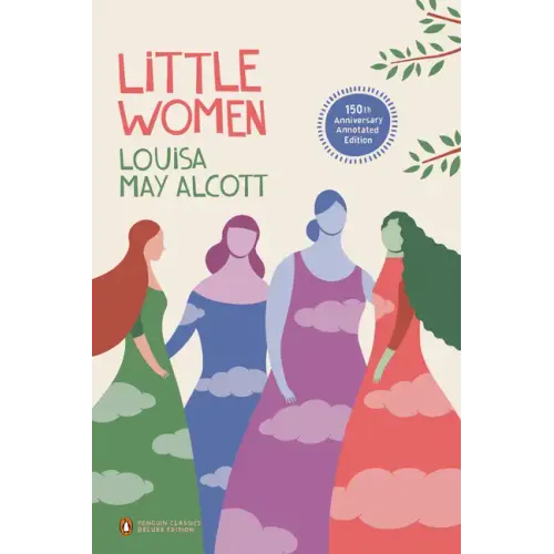 Little Women: 150th-Anniversary Annotated Edition (Penguin Classics Deluxe Edition)