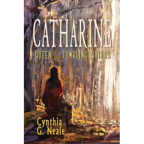 Catharine, Queen of the Tumbling Waters