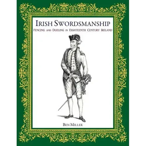 Irish Swordsmanship: Fencing and Dueling in Eighteenth Century Ireland
