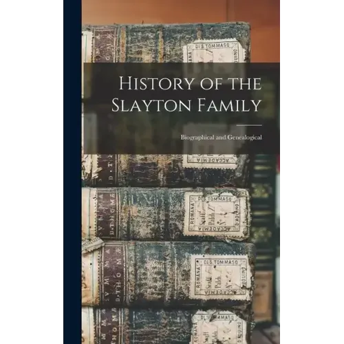 History of the Slayton Family: Biographical and Genealogical