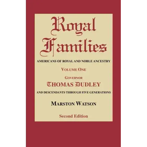 Royal Families: Americans of Royal and Noble Ancestry. Volume One, Gov. Thomas Dudley. Second Edition