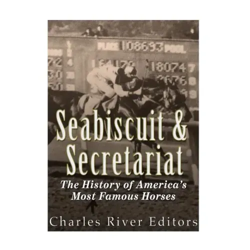 Seabiscuit and Secretariat: The History of America's Most Famous Horses