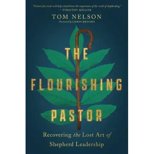 The Flourishing Pastor: Recovering the Lost Art of Shepherd Leadership