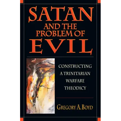 Satan and the Problem of Evil: Constructing a Trinitarian Warfare Theodicy
