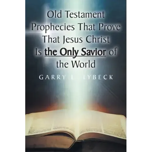 Old Testament Prophecies That Prove That Jesus Christ Is the Only Savior of the World