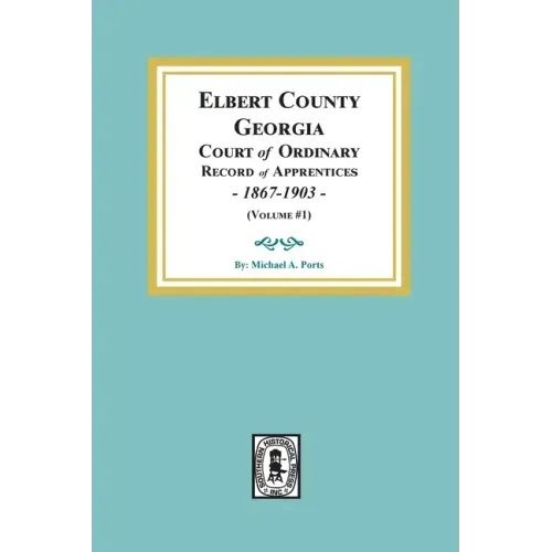 Elbert County, Georgia Court of Ordinary, Record of Apprentices, 1867-1903 (Volume #1)