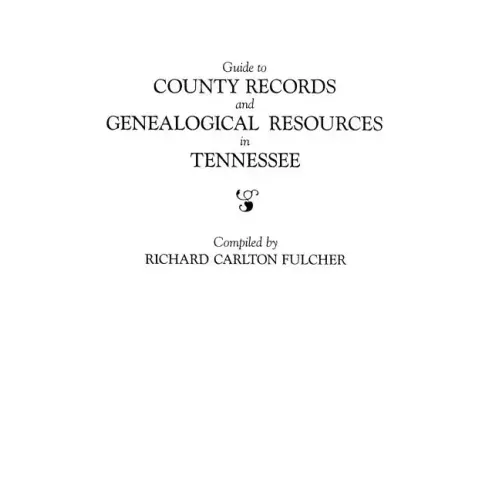 Guide to County Records and Genealogical Resources in Tennessee
