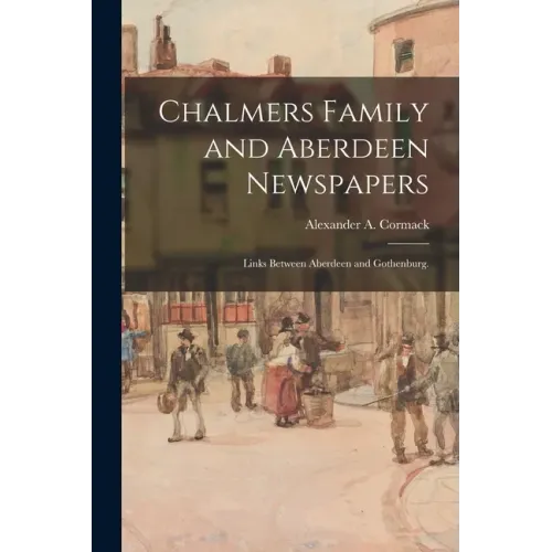 Chalmers Family and Aberdeen Newspapers; Links Between Aberdeen and Gothenburg.