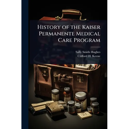 History of the Kaiser Permanente Medical Care Program