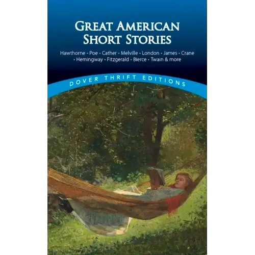 Great American Short Stories: Hawthorne, Poe, Cather, Melville, London, James, Crane, Hemingway, Fitzgerald, Bierce, Twain & More