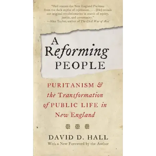A Reforming People: Puritanism and the Transformation of Public Life in New England