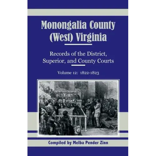Monongalia County, (West) Virginia Records of the District, Superior, and County Courts, Volume 12: 1822-1823