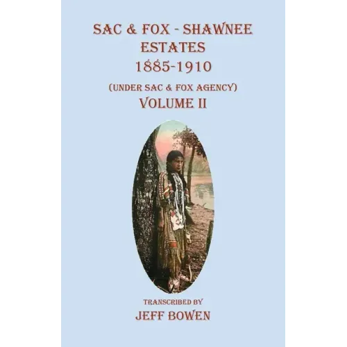 Sac & Fox - Shawnee Estates 1885-1910: (Under Sac & Fox Agency) Volume II