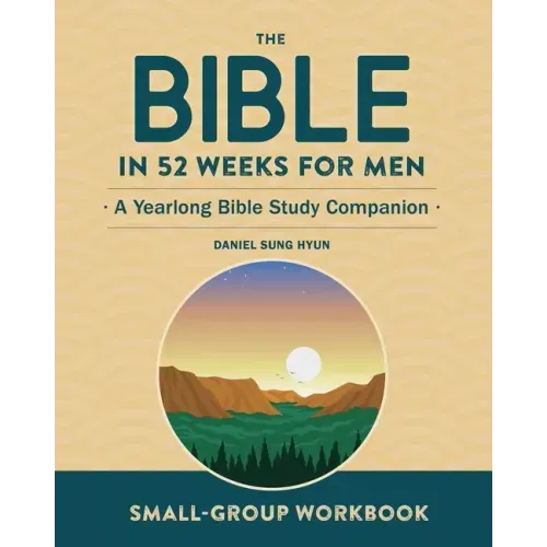 Small-Group Workbook: The Bible in 52 Weeks for Men: A Yearlong Bible Study Companion