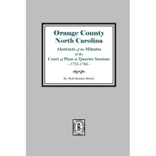 Orange County, North Carolina Abstracts of the Minutes of the Court of Pleas and Quarter Sessions, 1752-1766