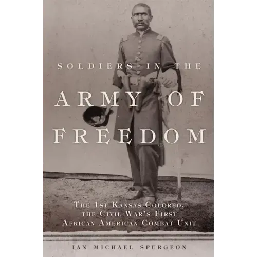 Soldiers in the Army of Freedom, 47: The 1st Kansas Colored, the Civil War's First African American Combat Unit