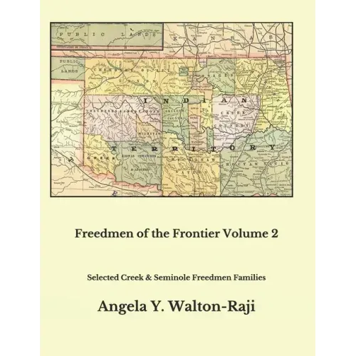 Freedmen of the Frontier Volume 2: Selected Creek and Seminole Freedmen Families