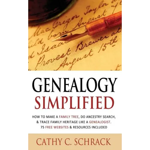 Genealogy Simplified - How to Make a Family Tree, Do Ancestry Search, & Trace Family Heritage Like a Genealogist. 75 Free Websites & Resources Include