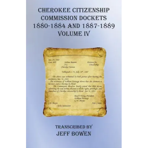 Cherokee Citizenship Commission Dockets Volume IV: 1880-1884 and 1887-1889