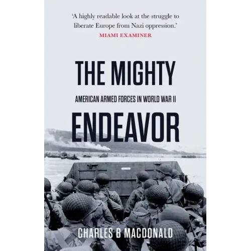The Mighty Endeavor: American Armed Forces in the European Theater in World War II
