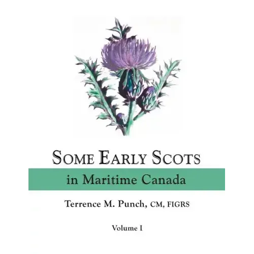 Some Early Scots in Maritime Canada. Volume I