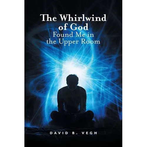 The Whirlwind of God Found Me in the Upper Room