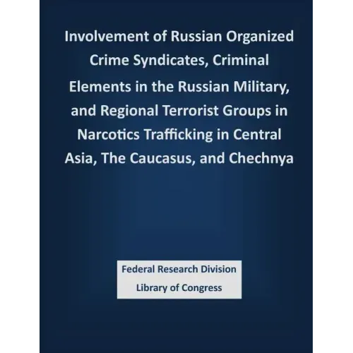 Involvement of Russian Organized Crime Syndicates, Criminal Elements in the Russian Military, and Regional Terrorist Groups in Narcotics Trafficking i