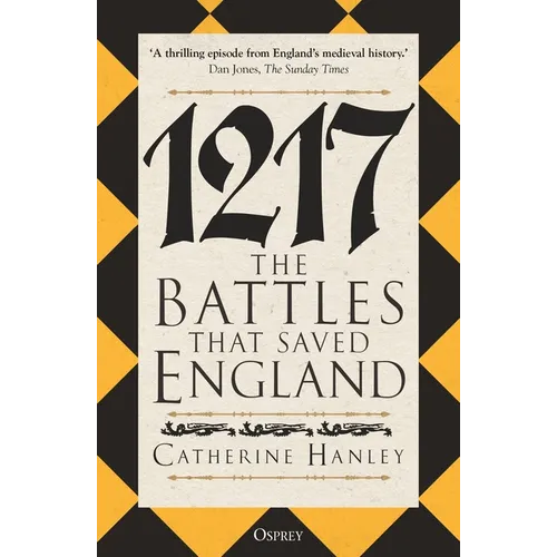 1217: The Battles That Saved England
