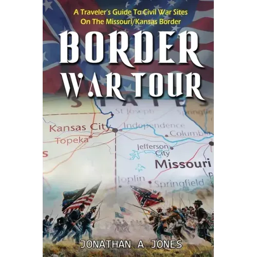 Border War Tour: A Traveler's Guide to Civil War Sites on the Missouri/Kansas Border