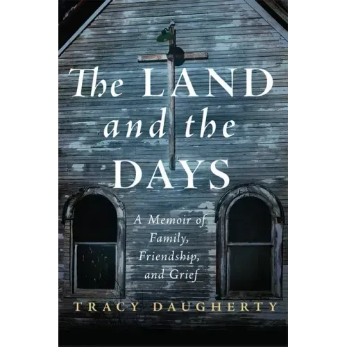 The Land and the Days: A Memoir of Family, Friendship, and Grief