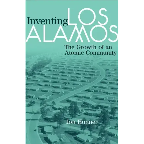 Inventing Los Alamos: The Growth of an Atomic Community