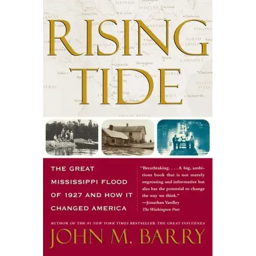 Rising Tide: The Great Mississippi Flood of 1927 and How It Changed America