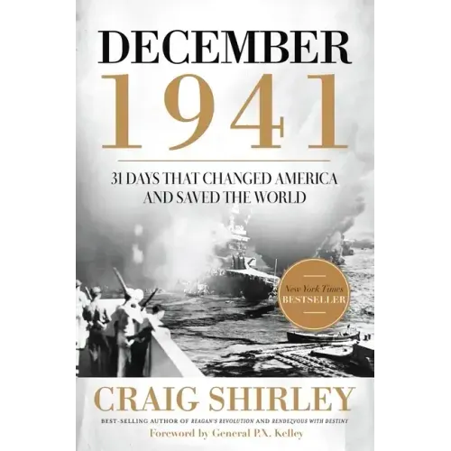December 1941: 31 Days That Changed America and Saved the World
