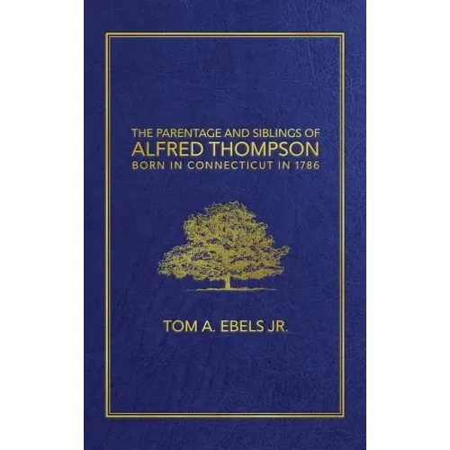The Parentage and Siblings of Alfred Thompson Born in Connecticut in 1786