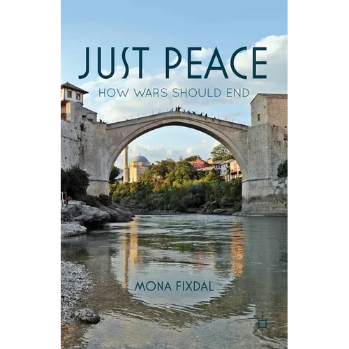 Just Peace: How Wars Should End