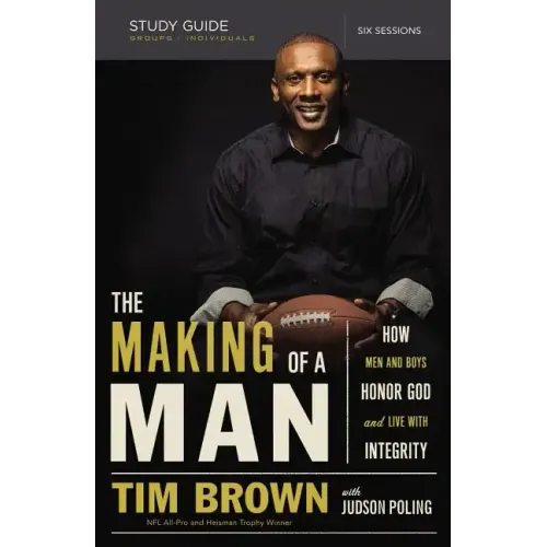 The Making of a Man Study Guide: How Men and Boys Honor God and Live with Integrity