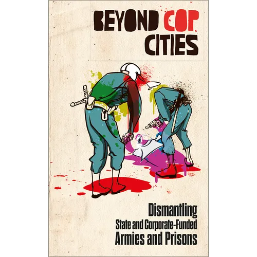 Beyond Cop Cities: Dismantling State and Corporate-Funded Armies and Prisons
