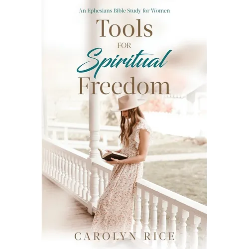 Tools for Spiritual Freedom: An Ephesians Bible Study