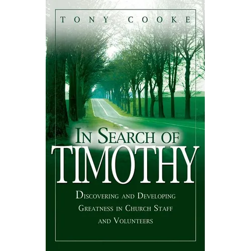 In Search of Timothy: Discovering and Developing Greatness in Church Staff and Volunteers