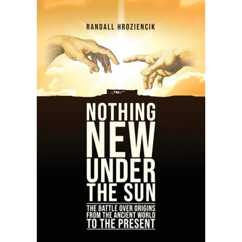 'Nothing New Under the Sun': The Battle Over Origins from the Ancient World to the Present