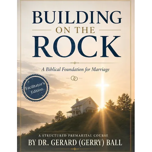 Building on the Rock: A Biblical Premarital Course - Facilitator's Edition