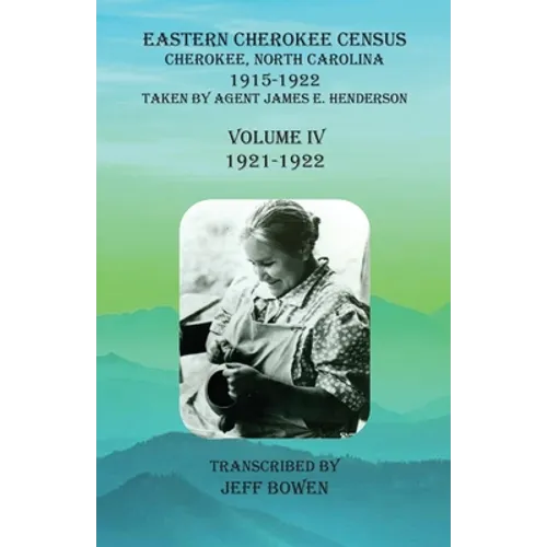Eastern Cherokee Census, Cherokee, North Carolina, 1915-1922, Volume IV (1921-1922): Taken by Agent James E. Henderson