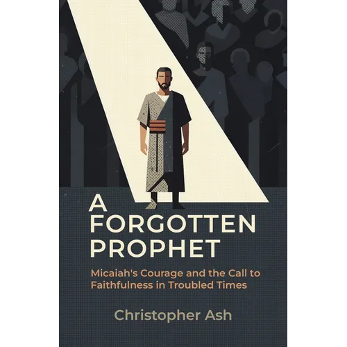 A Forgotten Prophet: Micaiah's Courage and the Call to Faithfulness in Troubled Times