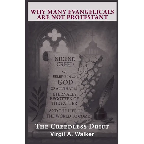 Why many Evangelicals are not Protestant: The Creedless Drift