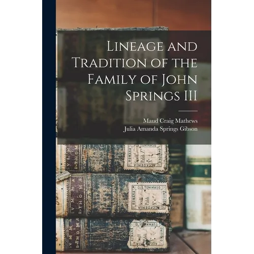 Lineage and Tradition of the Family of John Springs III