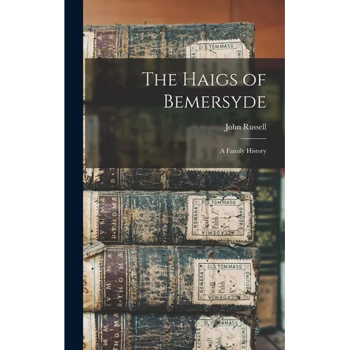 The Haigs of Bemersyde: A Family History