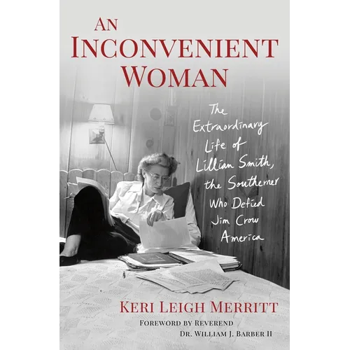 An Inconvenient Woman: The Extraordinary Life of Lillian Smith, the Southerner Who Defied Jim Crow America