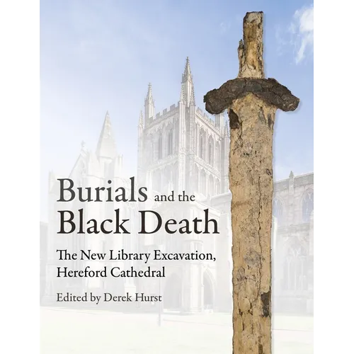 Burials and the Black Death: The New Library Excavation, Hereford Cathedral