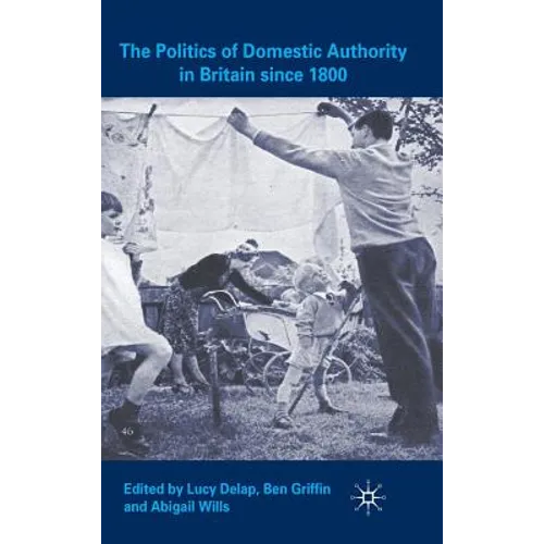 The Politics of Domestic Authority in Britain Since 1800