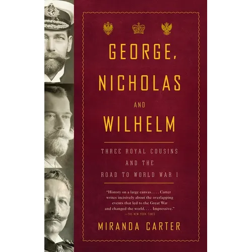 George, Nicholas and Wilhelm: Three Royal Cousins and the Road to World War I